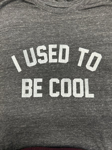 SOFT FUN TEES - USED TO B COOL